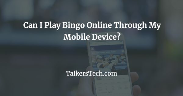 Can I Play Bingo Online Through My Mobile Device?