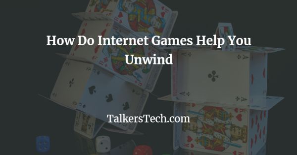 How Do Internet Games Help You Unwind