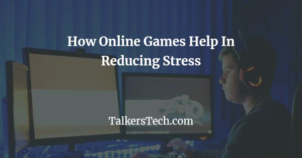 How Online Games Help In Reducing Stress