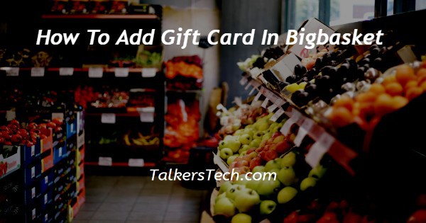 How To Add Gift Card In Bigbasket