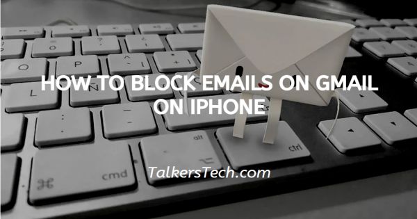 How To Block Emails On Gmail On iPhone