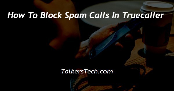 How To Block Spam Calls In Truecaller