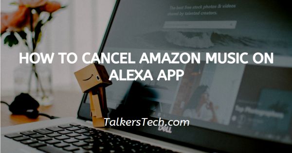 How To Cancel Amazon Music On Alexa App