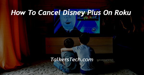 How To Cancel Disney Plus On Roku