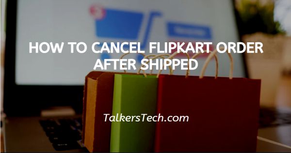 How To Cancel Flipkart Order After Shipped