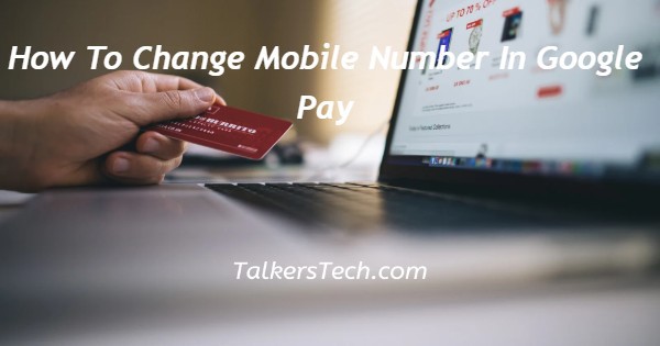 How To Change Mobile Number In Google Pay