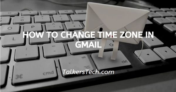 How To Change Time Zone In Gmail