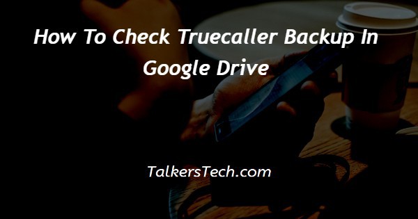 How To Check Truecaller Backup In Google Drive