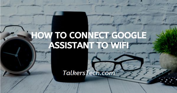 How To Connect Google Assistant To WiFi