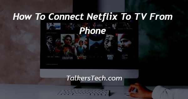How To Connect Netflix To TV From Phone
