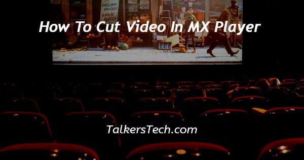 How To Cut Video In MX Player