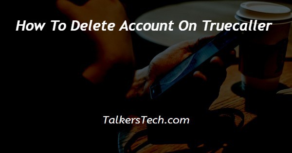 How To Delete Account On Truecaller