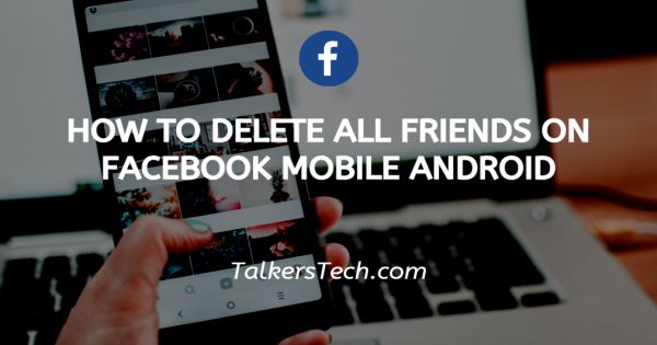 How To Delete All Friends On Facebook Mobile Android