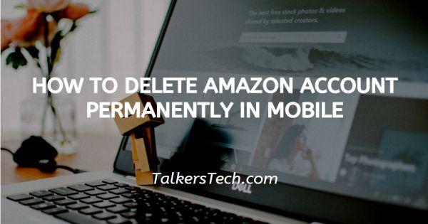 How To Delete Amazon Account Permanently In Mobile