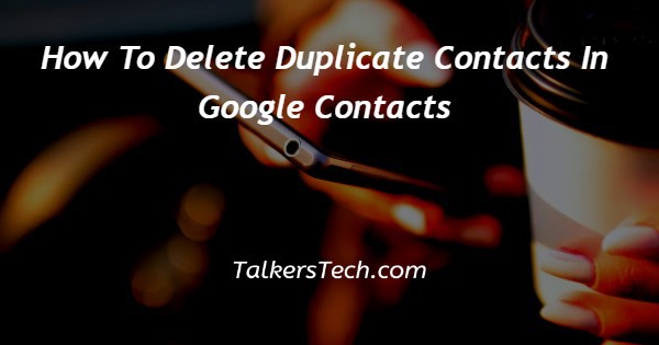 How To Delete Duplicate Contacts In Google Contacts