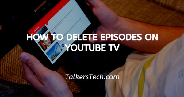 How To Delete Episodes On YouTube TV
