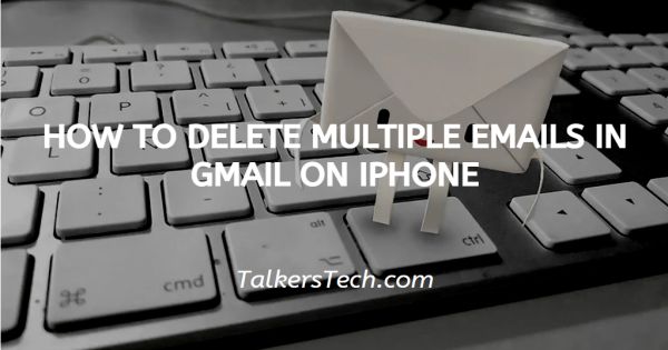 How To Delete Multiple Emails In Gmail On iPhone