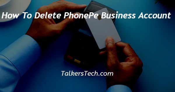 How To Delete PhonePe Business Account