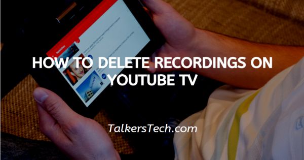 How To Delete Recordings On YouTube TV