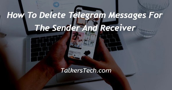 How To Delete Telegram Messages For The Sender And Receiver