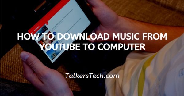 How To Download Music From YouTube To Computer