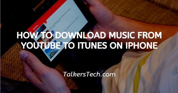 How To Download Music From Youtube To Itunes On Iphone? 