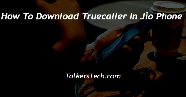 How To Download Truecaller In Jio Phone