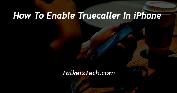 How To Enable Truecaller In iPhone