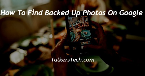 How To Find Backed Up Photos On Google