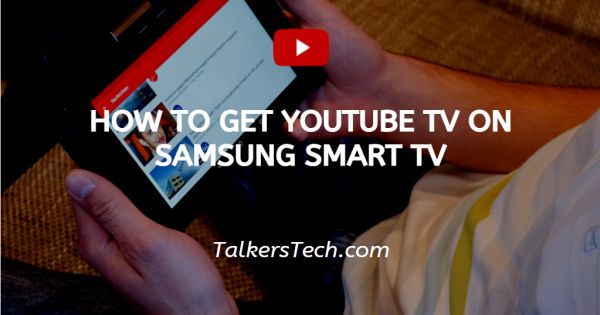 How To Get YouTube TV On Samsung Smart TV