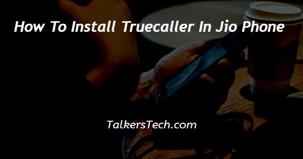 How To Install Truecaller In Jio Phone