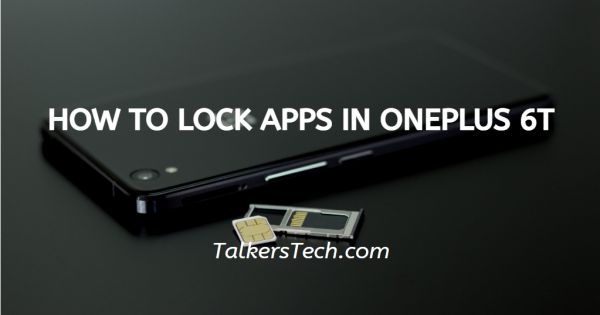 How To Lock Apps In OnePlus 6T
