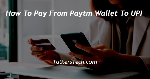 How To Pay From Paytm Wallet To UPI