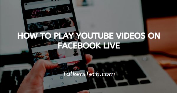 How To Play YouTube Videos On Facebook Live