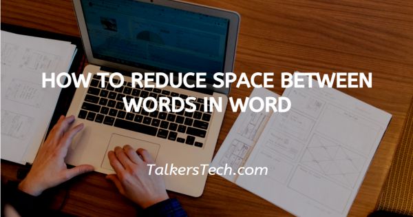 How To Reduce Space Between Words In Word