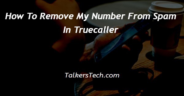 How To Remove My Number From Spam In Truecaller