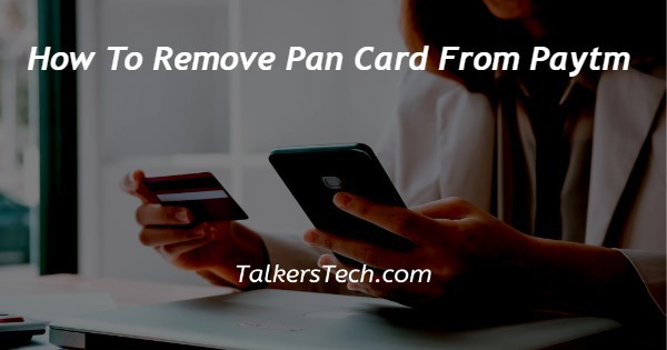 How To Remove Pan Card From Paytm