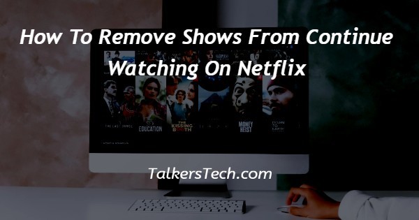 How To Remove Shows From Continue Watching On Netflix