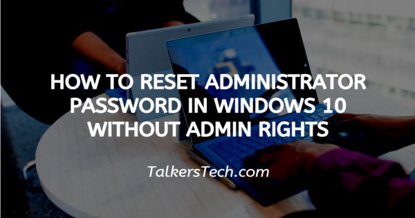 How To Reset Administrator Password In Windows 10 Without Admin Rights