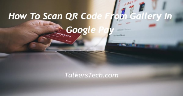 How To Scan QR Code From Gallery In Google Pay