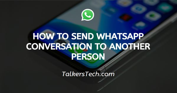 How to send WhatsApp conversation to another person