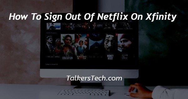 How To Sign Out Of Netflix On Xfinity