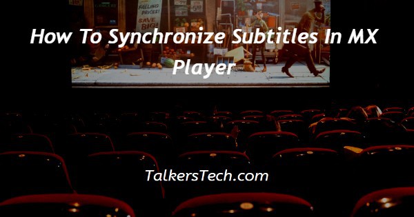 How To Synchronize Subtitles In MX Player