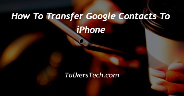 How To Transfer Google Contacts To iPhone