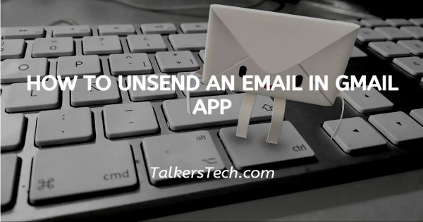 How To Unsend An Email In Gmail App