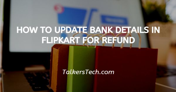 How To Update Bank Details In Flipkart For Refund