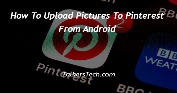 How To Upload Pictures To Pinterest From Android