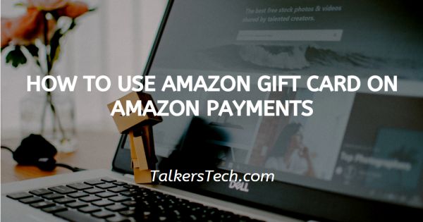 How To Use Amazon Gift Card On Amazon Payments