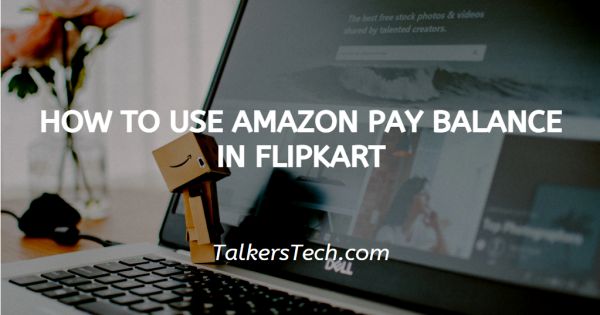 How To Use Amazon Pay Balance In Flipkart