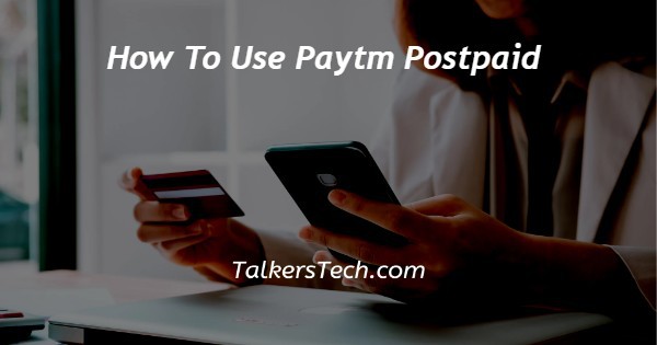 How To Use Paytm Postpaid